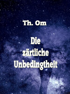 cover image of Die zärtliche Unbedingtheit